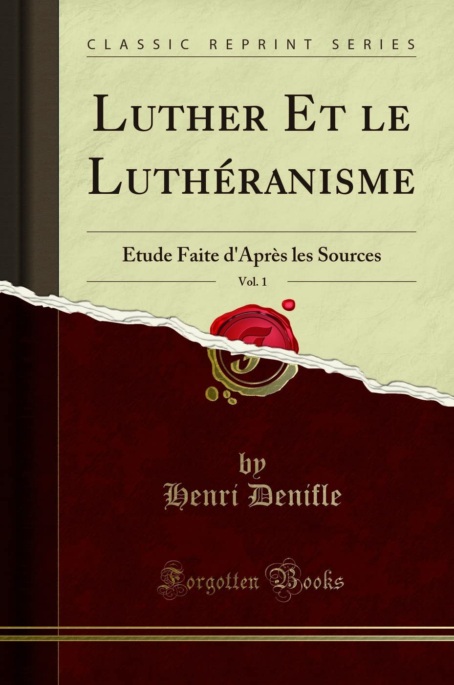 Luther Et Le Luthéranisme, Vol. 1: Étude Faite d'Après Les Sources (Classic Reprint) book