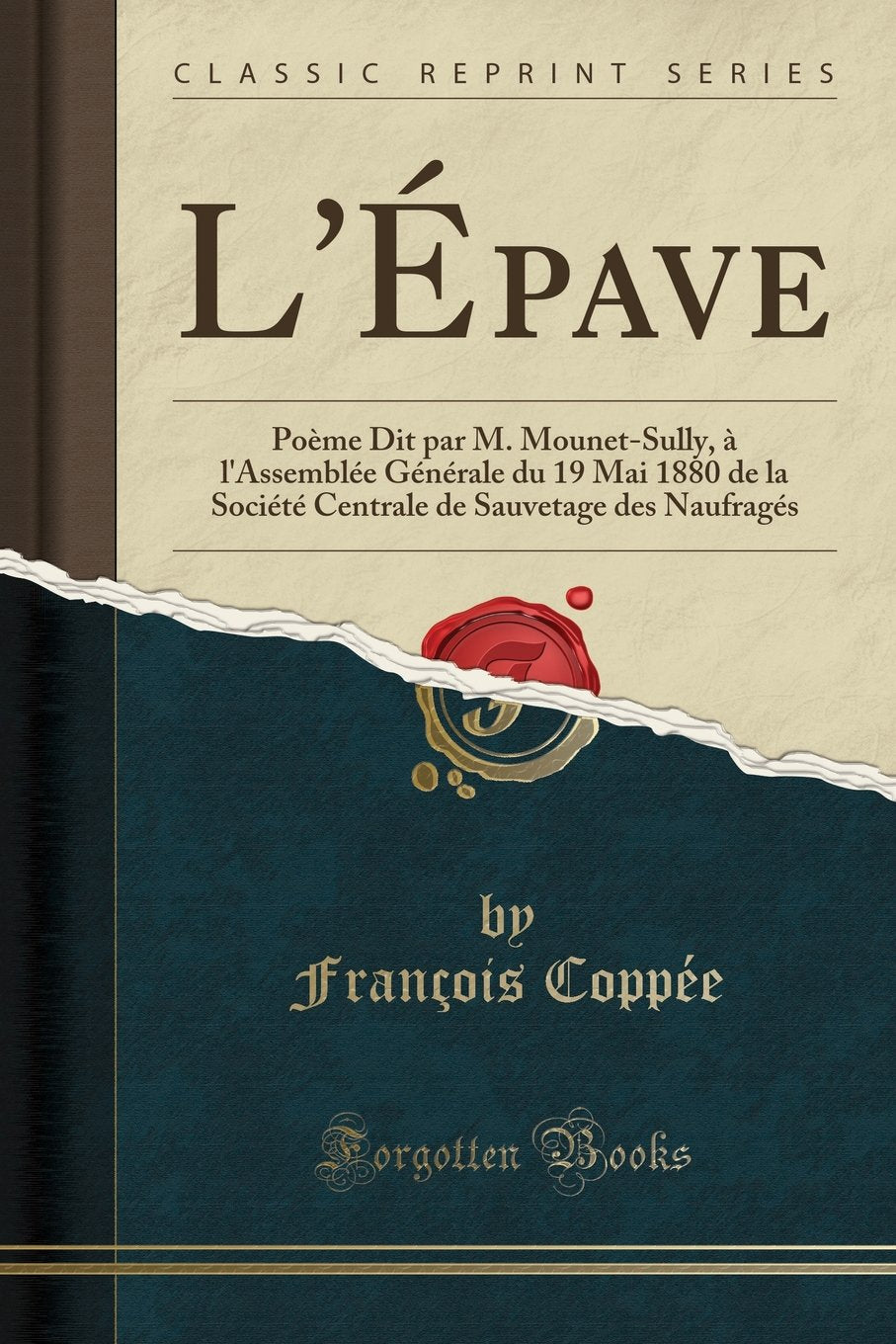 L'Épave: Poème Dit par M. Mounet-Sully, à l'Assemblée Générale du 19 Mai 1880 de la Société Centrale de Sauvetage des Naufragés (Classic Reprint) book