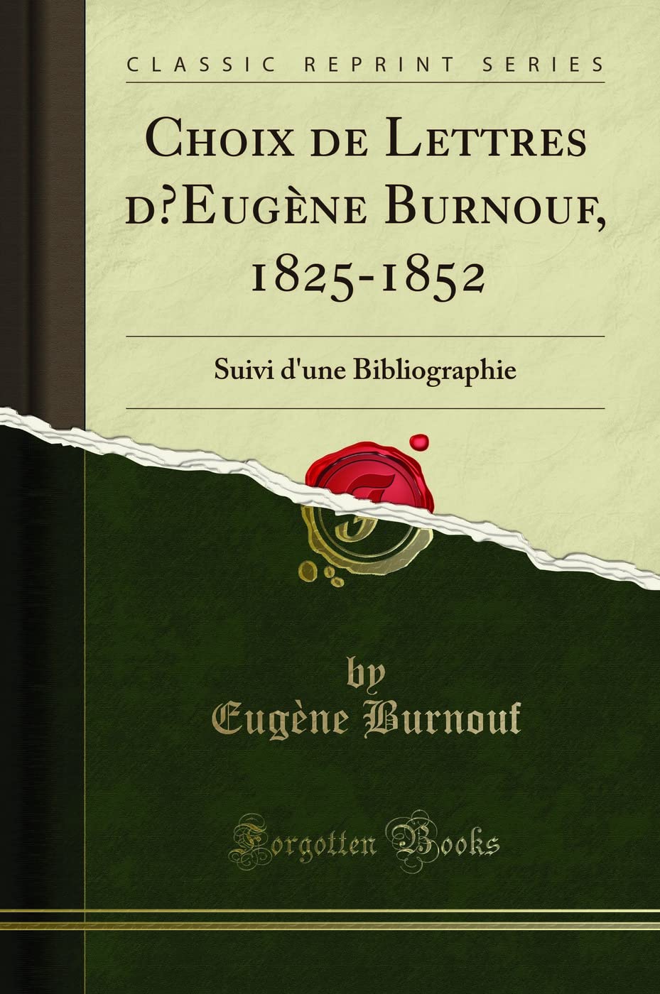 Choix de Lettres d'Eugène Burnouf, 1825-1852: Suivi d'Une Bibliographie (Classic Reprint) book