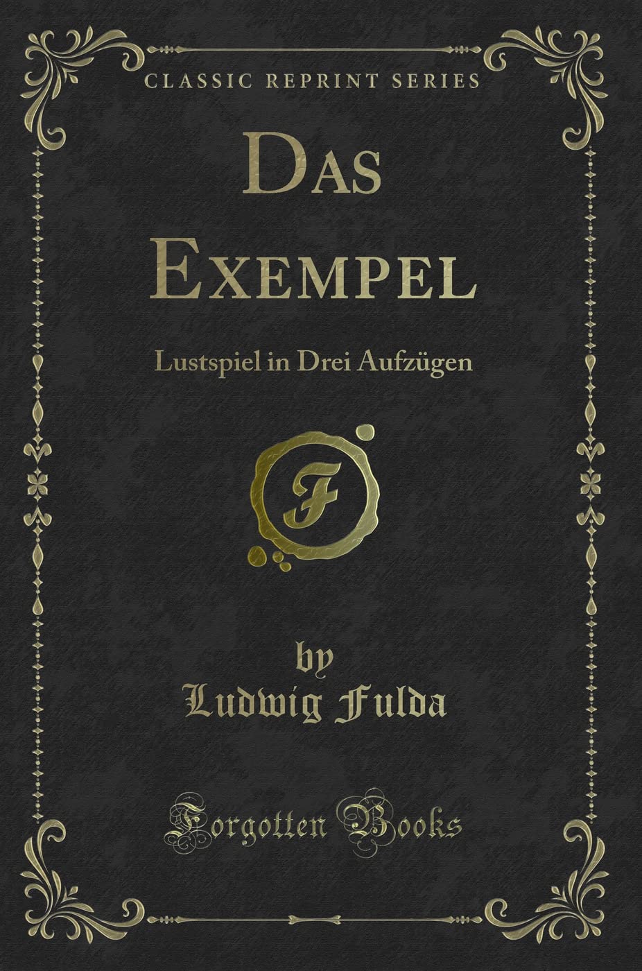Das Exempel: Lustspiel in Drei Aufzügen (Classic Reprint) Contemporary literature