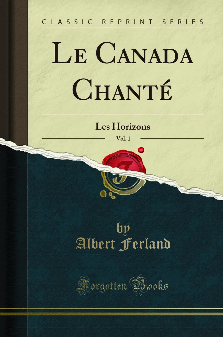 Le Canada Chanté, Vol. 1: Les Horizons (Classic Reprint) book