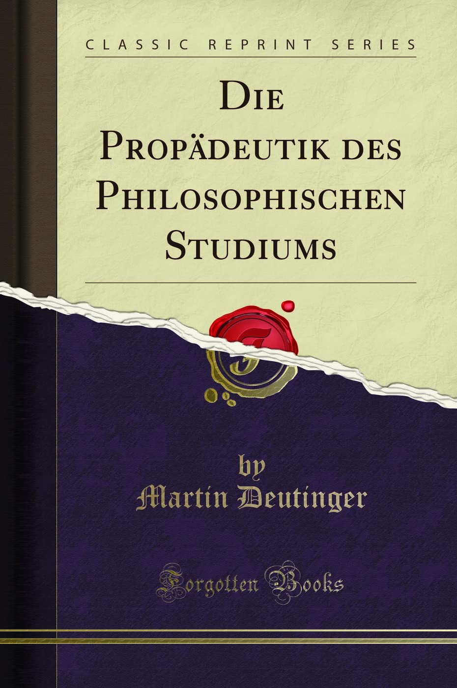 Die Propädeutik des Philosophischen Studiums (Classic Reprint) Foreign Languages ​​& Dictionaries