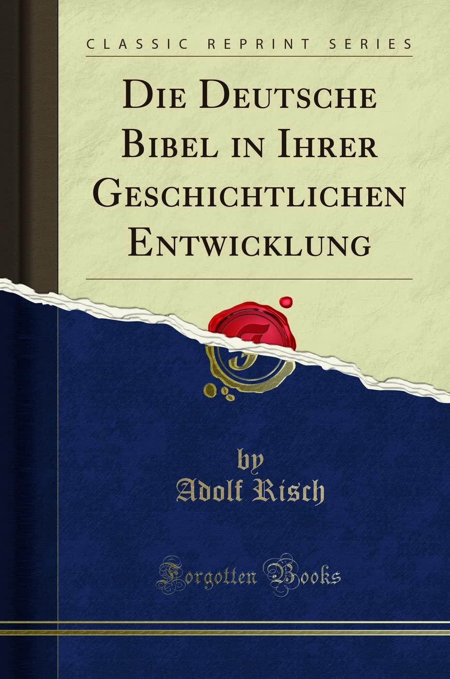 Die Deutsche Bibel in Ihrer Geschichtlichen Entwicklung (Classic Reprint) Social Sciences
