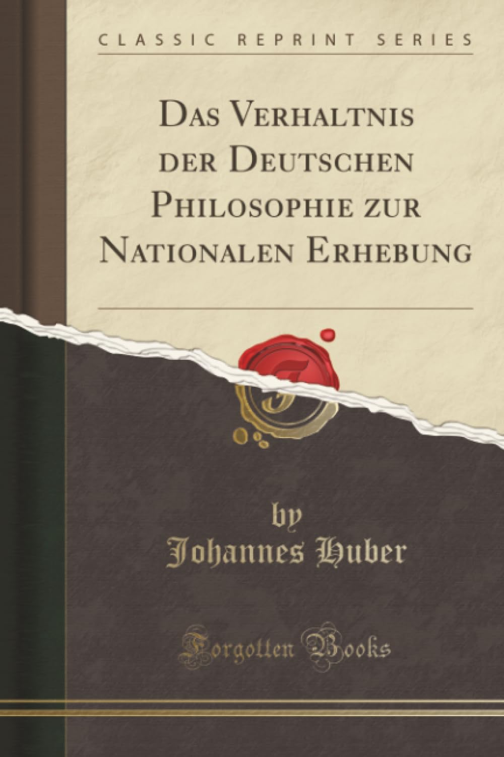 Das Verhaltnis der Deutschen Philosophie zur Nationalen Erhebung (Classic Reprint) Philosophy