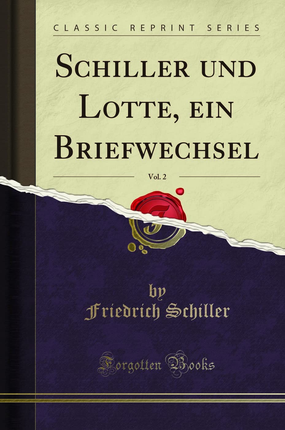 Schiller und Lotte, ein Briefwechsel, Vol. 2 (Classic Reprint) Essays & Short Stories