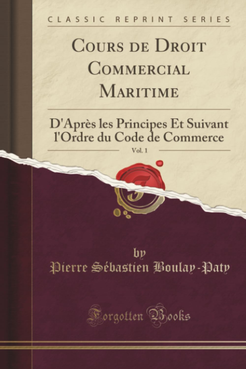 Cours de Droit Commercial Maritime, Vol. 1 (Classic Reprint): D'Après les Principes Et Suivant l'Ordre du Code de Commerce book