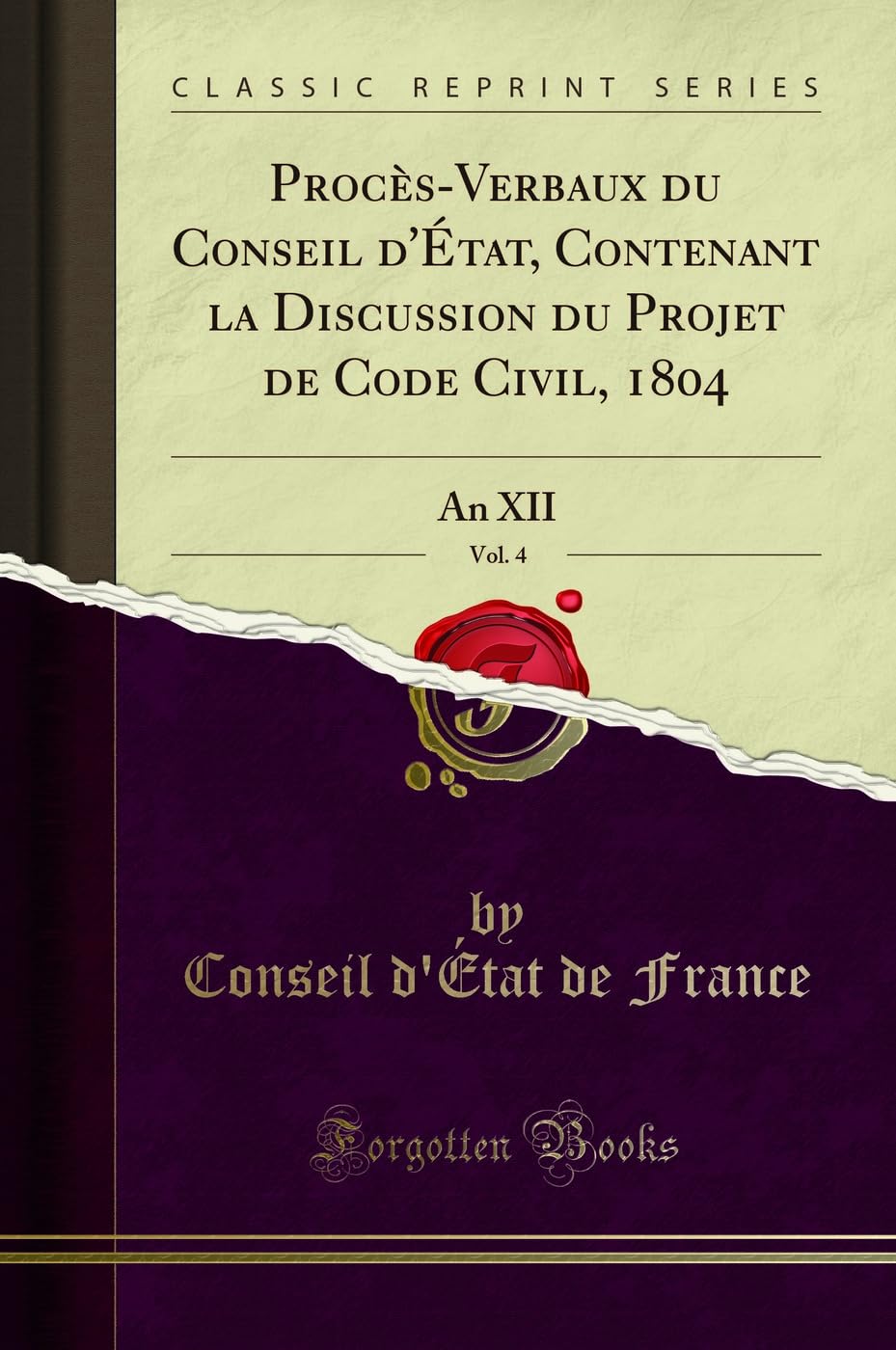 Procès-Verbaux Du Conseil d'État, Contenant La Discussion Du Projet de Code Civil, 1804, Vol. 4: An XII (Classic Reprint) book