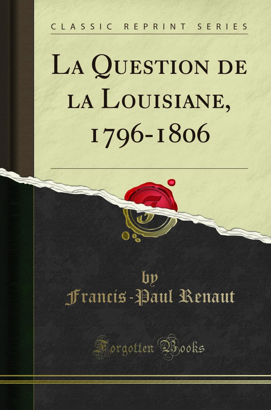 La Question de la Louisiane, 1796-1806 (Classic Reprint) book