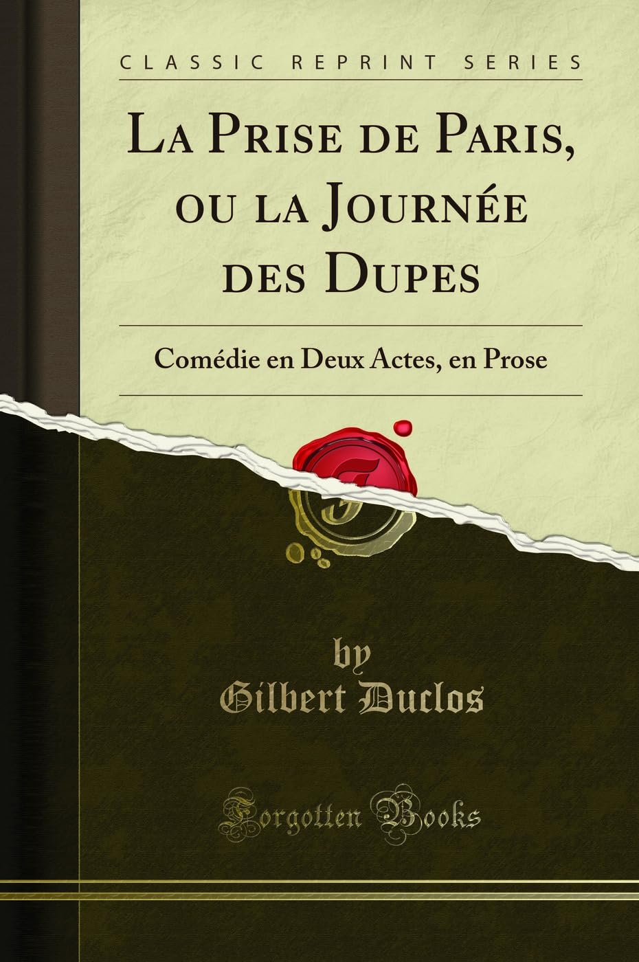La Prise de Paris, Ou La Journée Des Dupes: Comédie En Deux Actes, En Prose (Classic Reprint) book