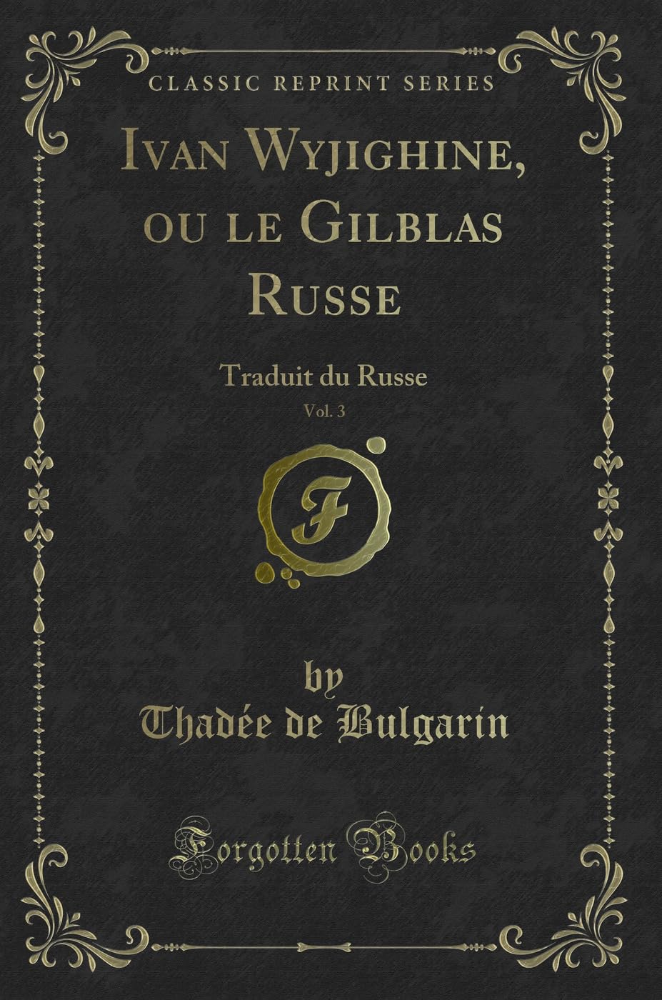 Ivan Wyjighine, ou le Gilblas Russe, Vol. 3 (Classic Reprint): Traduit du Russe book