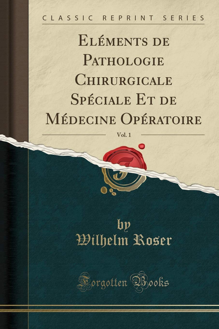 Eléments de Pathologie Chirurgicale Spéciale Et de Médecine Opératoire, Vol. 1 (Classic Reprint) book