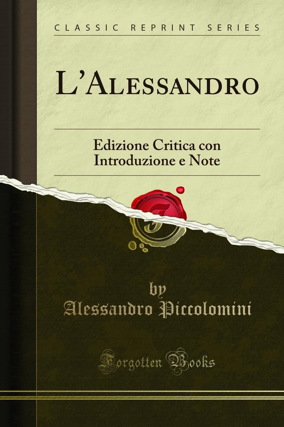 L'Alessandro: Edizione Critica con Introduzione e Note (Classic Reprint) Drama