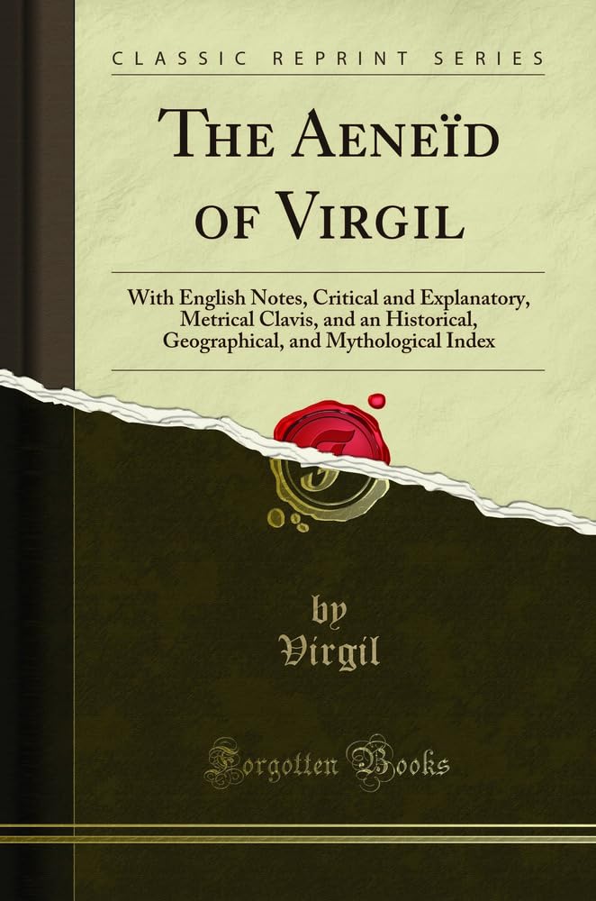 The Aeneïd of Virgil: With English Notes, Critical and Explanatory, Metrical Clavis, and an Historical, Geographical, and Mythological Index (Classic Reprint) Drama