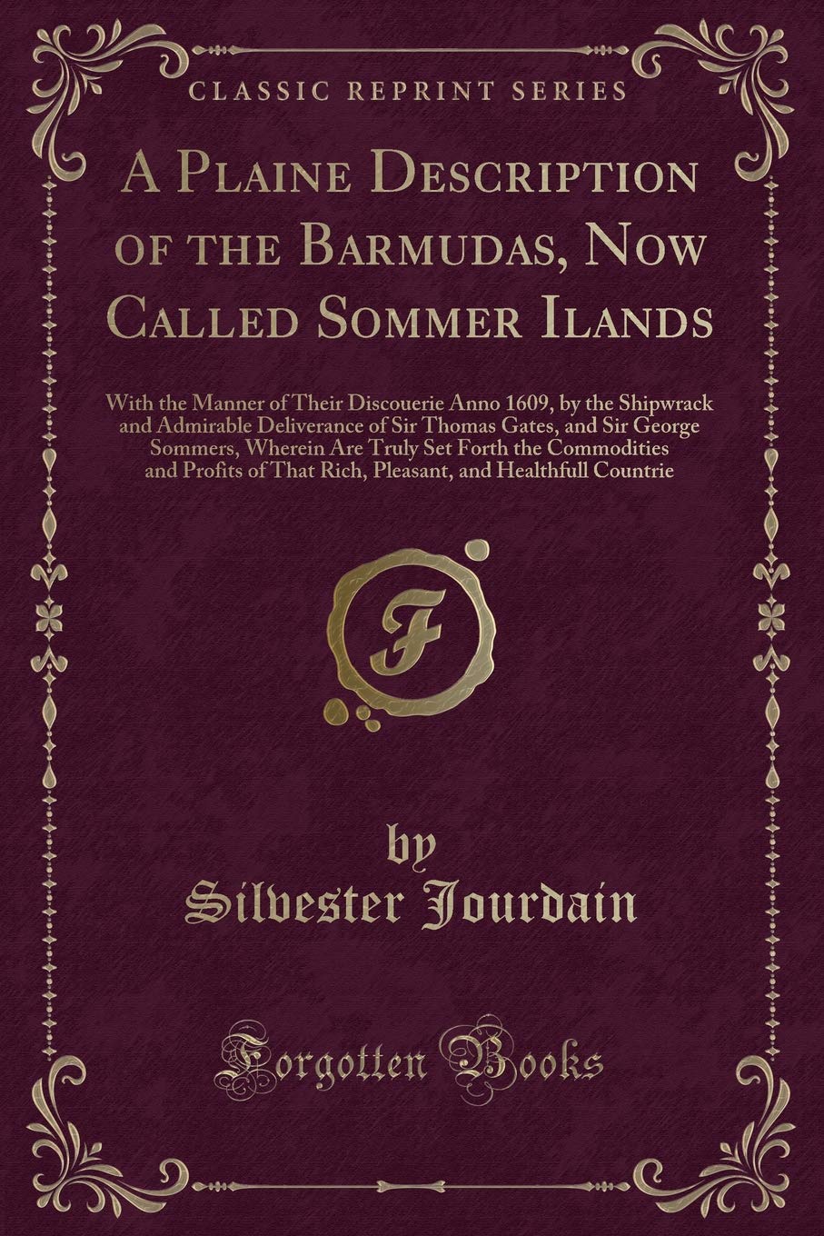 A Plaine Description of the Barmudas, Now Called Sommer Ilands: With the Manner of Their Discouerie Anno 1609, by the Shipwrack and Admirable ... Truly Set Forth the Commodities and Profits Contemporary literature Books