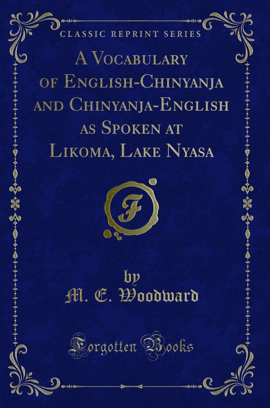 A Vocabulary of English-Chinyanja and Chinyanja-English as Spoken at Likoma, Lake Nyasa (Classic Reprint) Novels & Short Stories