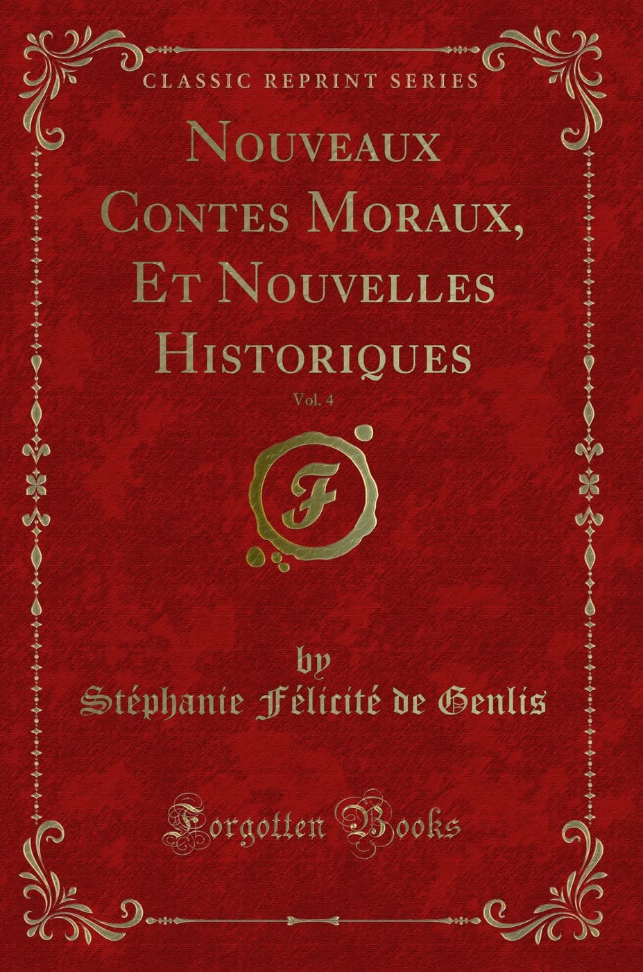 Nouveaux Contes Moraux, Et Nouvelles Historiques, Vol. 4 (Classic Reprint) Contemporary literature