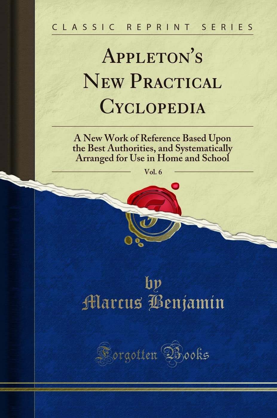 Appleton's New Practical Cyclopedia, Vol. 6: A New Work of Reference Based Upon the Best Authorities, and Systematically Arranged for Use in Home and School (Classic Reprint) Geology & Geography