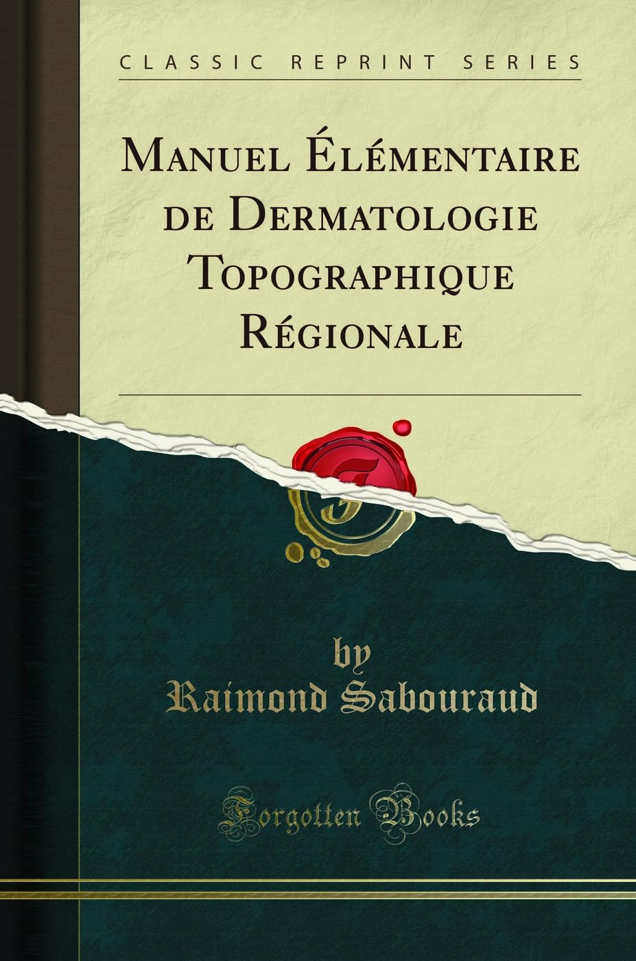Manuel Élémentaire de Dermatologie Topographique Régionale (Classic Reprint) Medicine