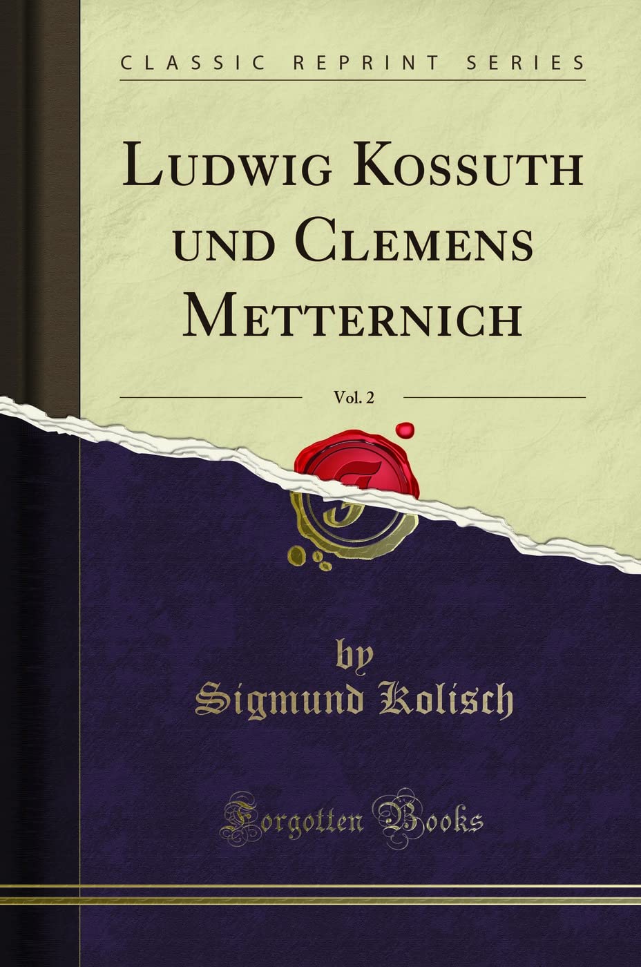 Ludwig Kossuth und Clemens Metternich, Vol. 2 (Classic Reprint) Leisure, Home & Garden