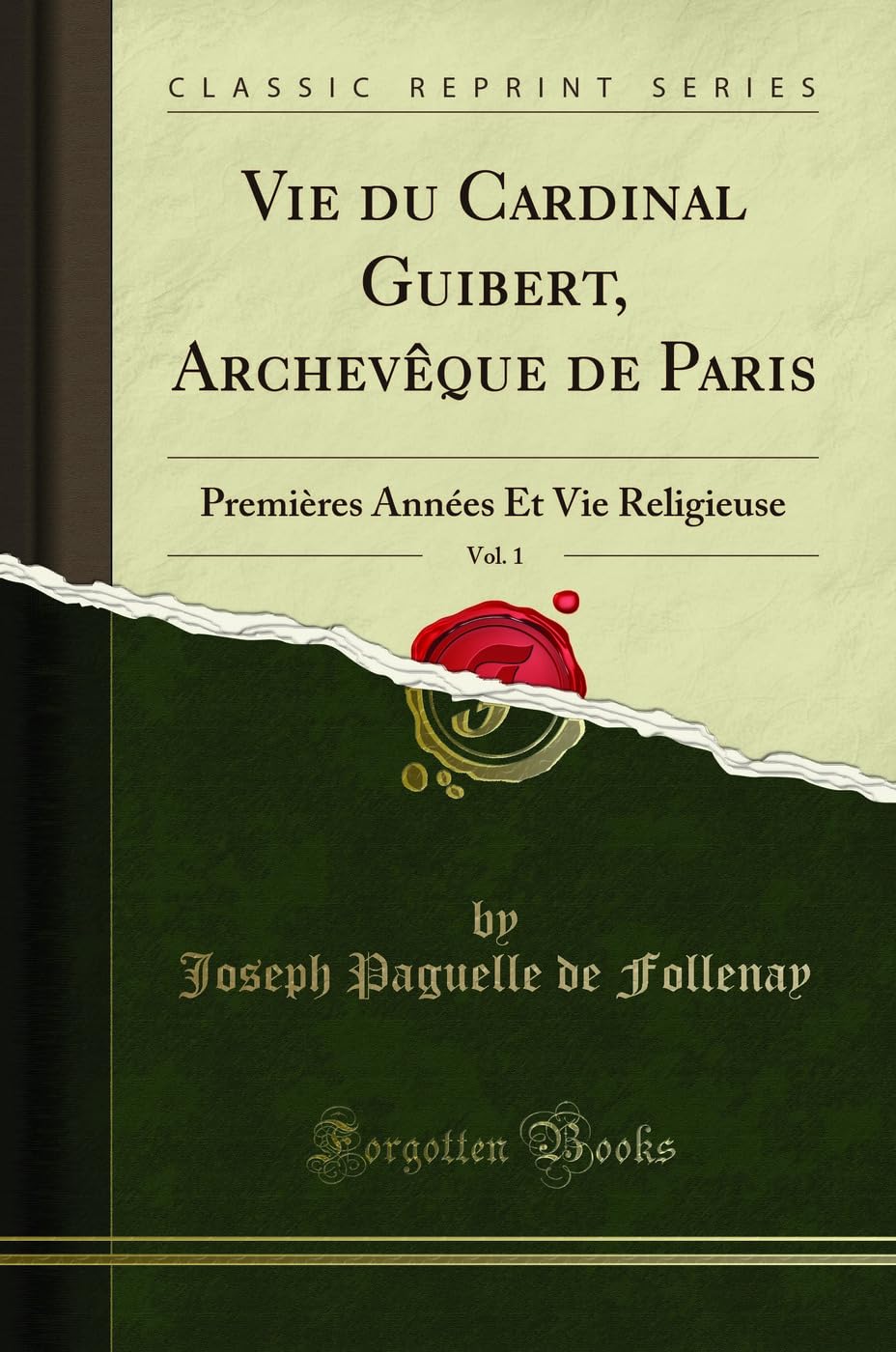 Vie Du Cardinal Guibert, Archevêque de Paris, Vol. 1: Premières Années Et Vie Religieuse (Classic Reprint) book