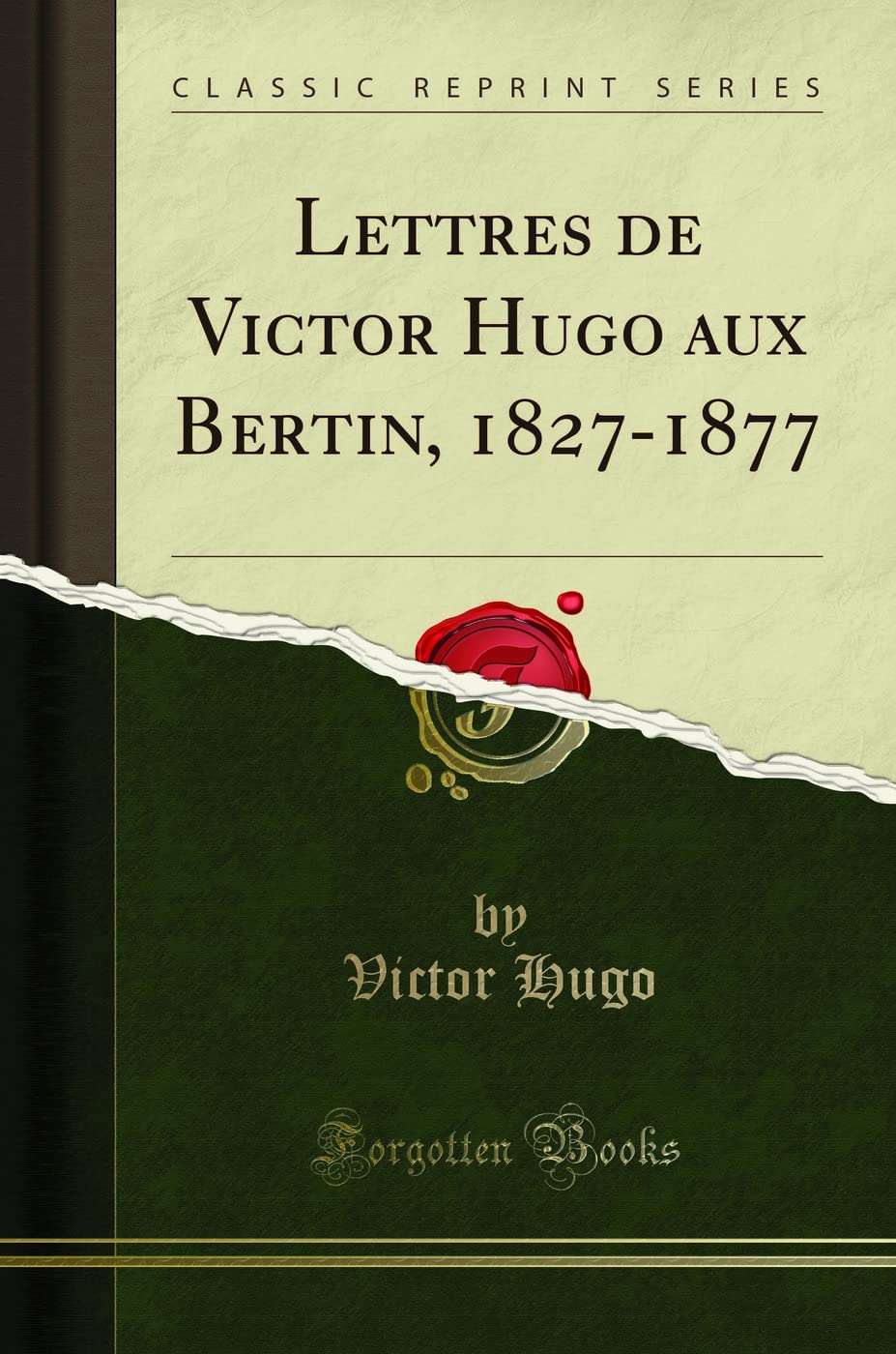 Lettres de Victor Hugo Aux Bertin, 1827-1877 (Classic Reprint) book