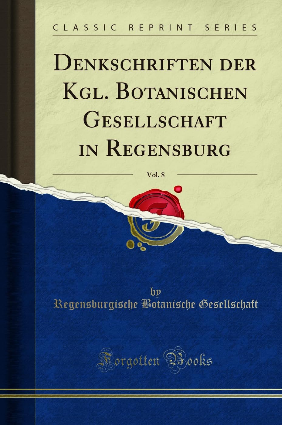 Denkschriften der Kgl. Botanischen Gesellschaft in Regensburg, Vol. 8 (Classic Reprint) Business & Technology