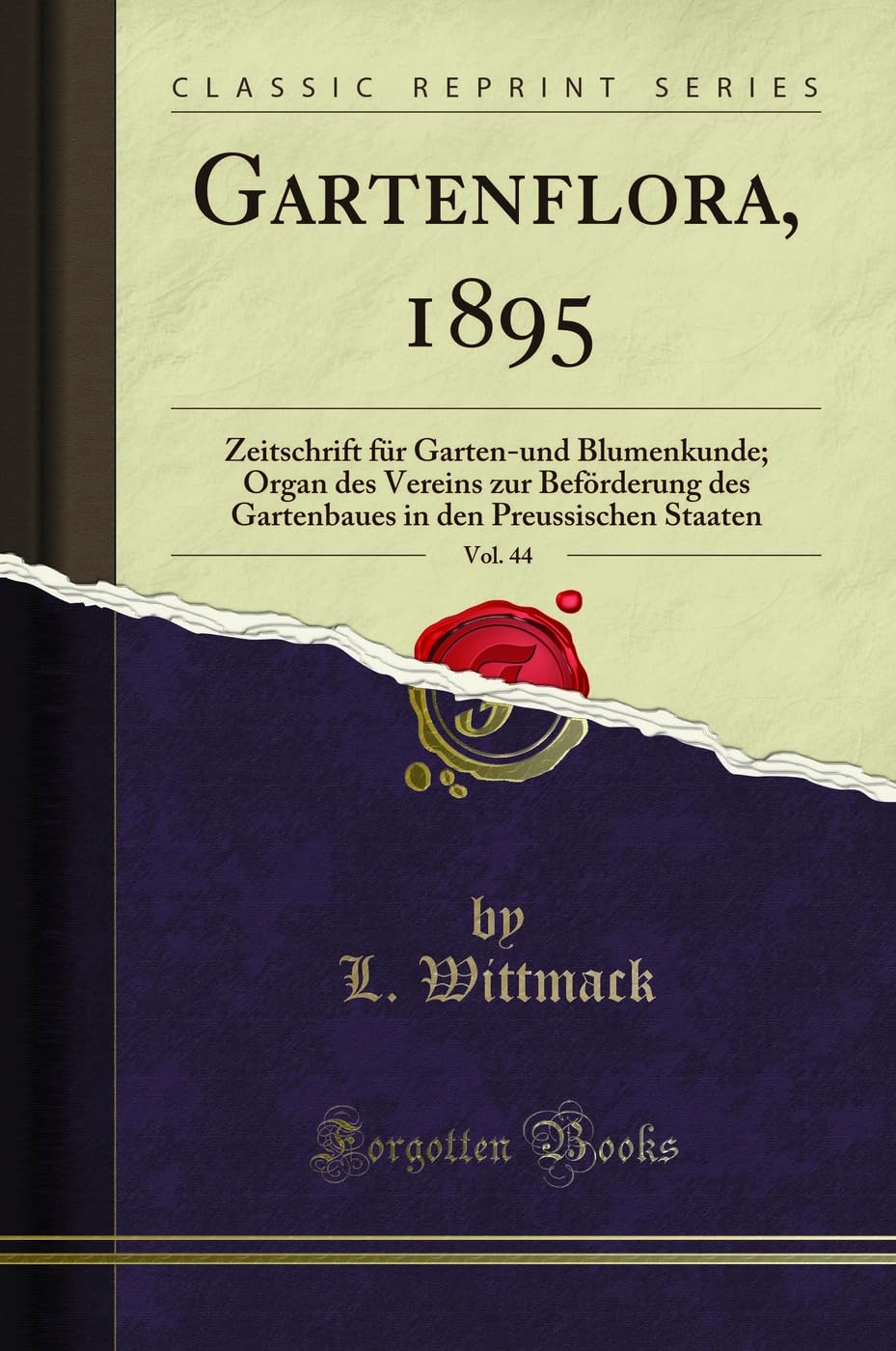 Gartenflora, 1895, Vol. 44: Zeitschrift für Garten-und Blumenkunde; Organ des Vereins zur Beförderung des Gartenbaues in den Preussischen Staaten (Classic Reprint) Garden & Plants