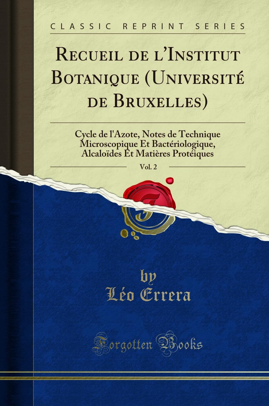 Recueil de l'Institut Botanique (Université de Bruxelles), Vol. 2: Cycle de l'Azote, Notes de Technique Microscopique Et Bactériologique, Alcaloïdes Et Matières Protéiques (Classic Reprint) book