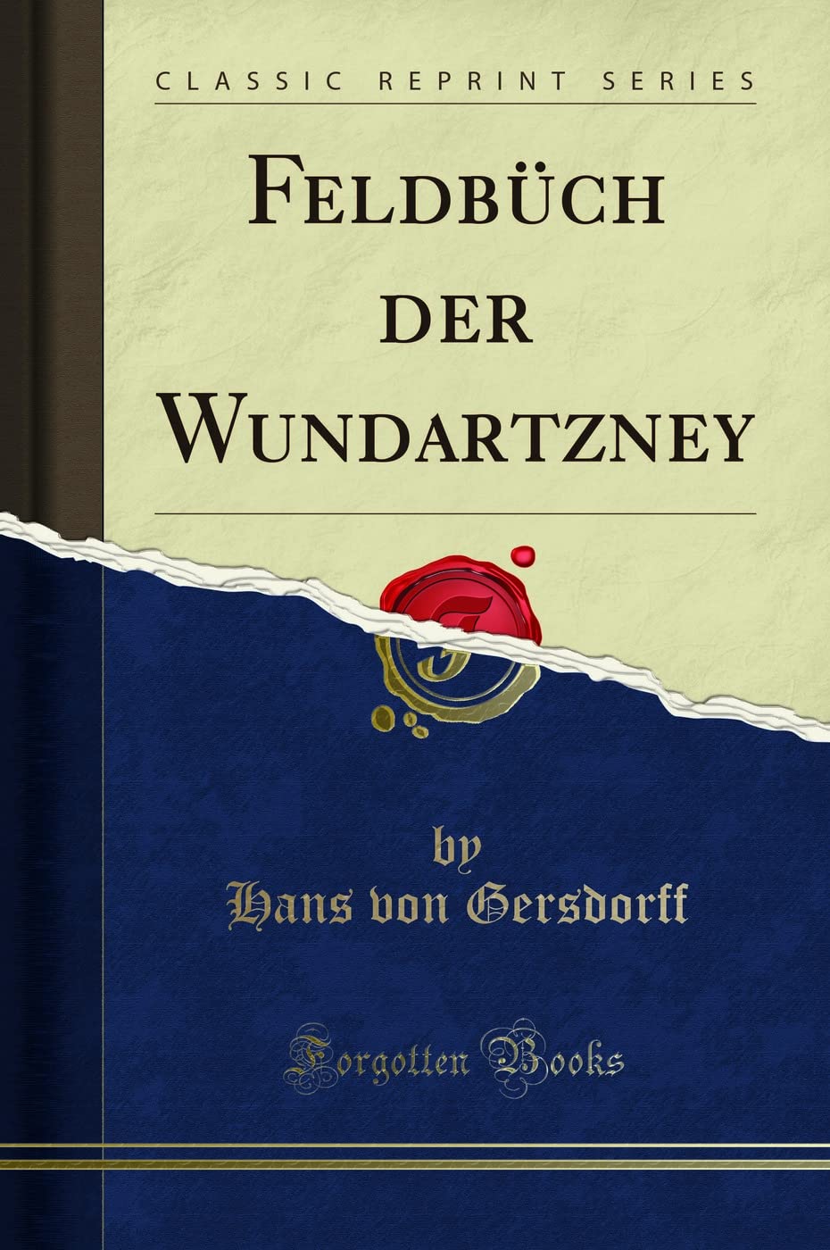 Feldbüch der Wundartzney (Classic Reprint) Foreign Languages ​​& Dictionaries