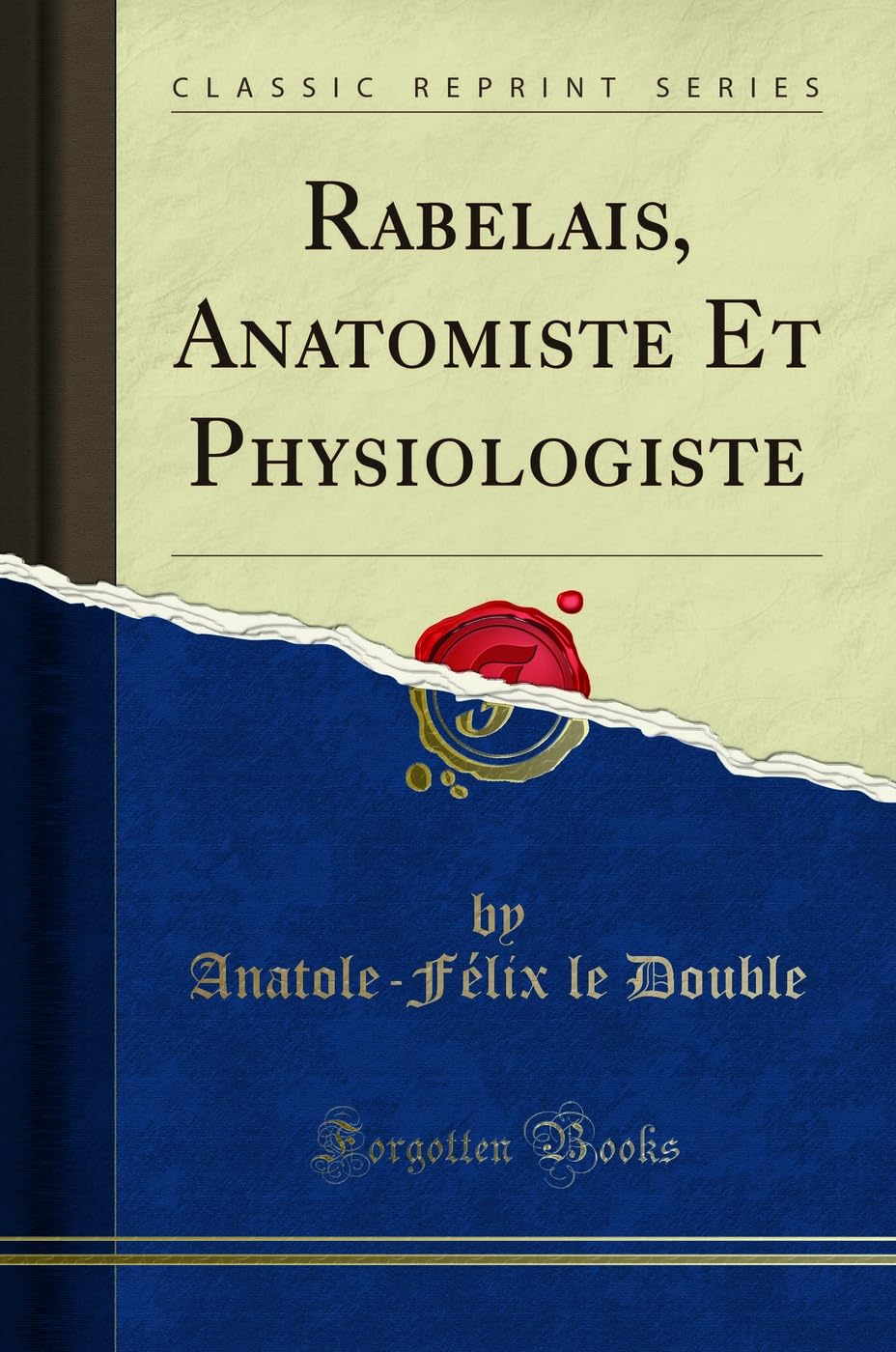Rabelais, Anatomiste Et Physiologiste (Classic Reprint) book