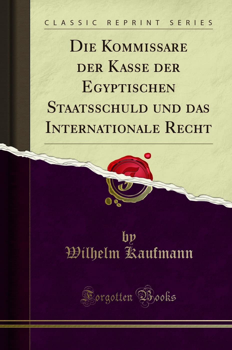 Die Kommissare der Kasse der Egyptischen Staatsschuld und das Internationale Recht (Classic Reprint) Law