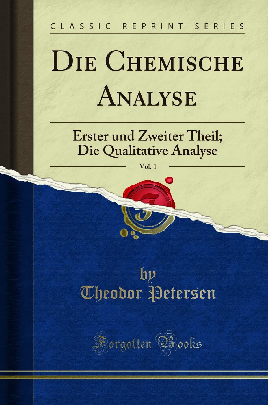 Die Chemische Analyse, Vol. 1: Erster und Zweiter Theil; Die Qualitative Analyse (Classic Reprint) Learning & Reference