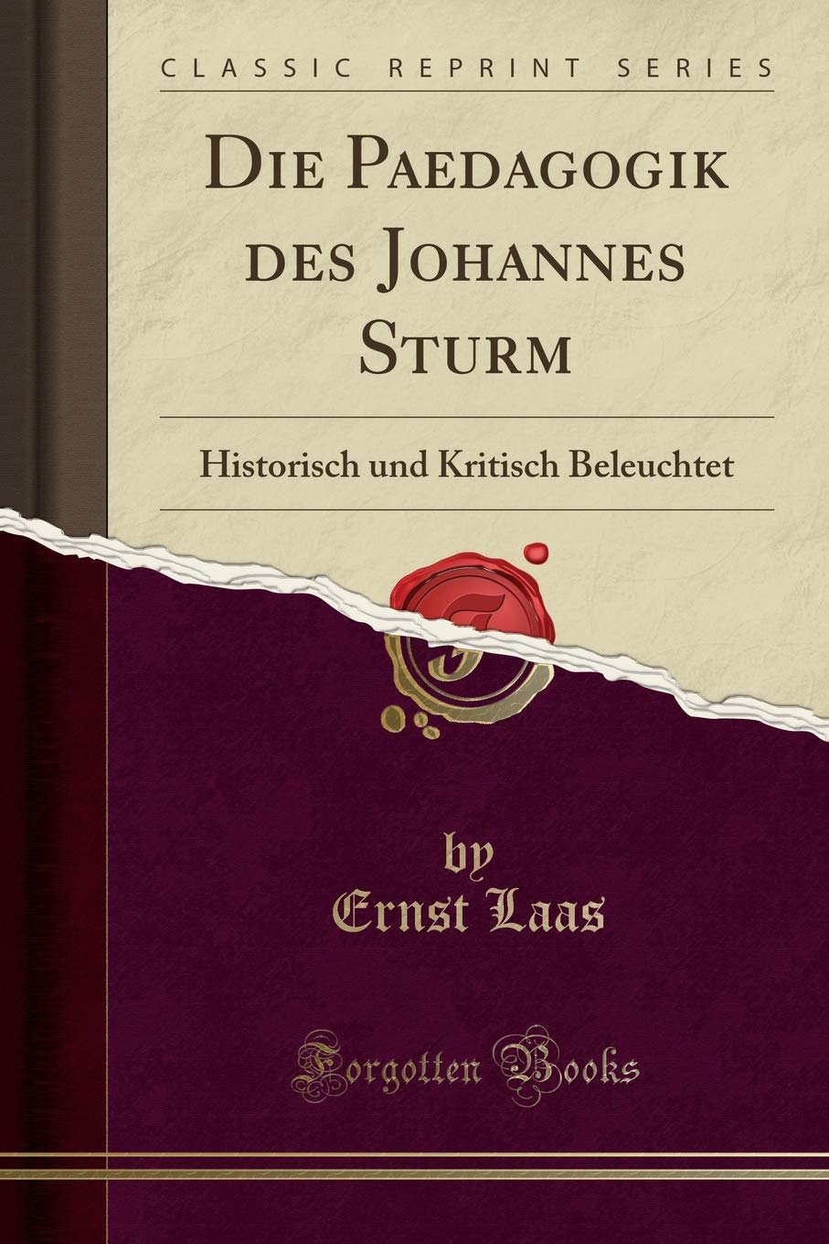 Die Paedagogik des Johannes Sturm: Historisch und Kritisch Beleuchtet (Classic Reprint) Contemporary literature