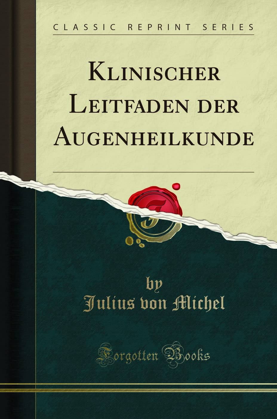 Klinischer Leitfaden der Augenheilkunde (Classic Reprint) Medicine