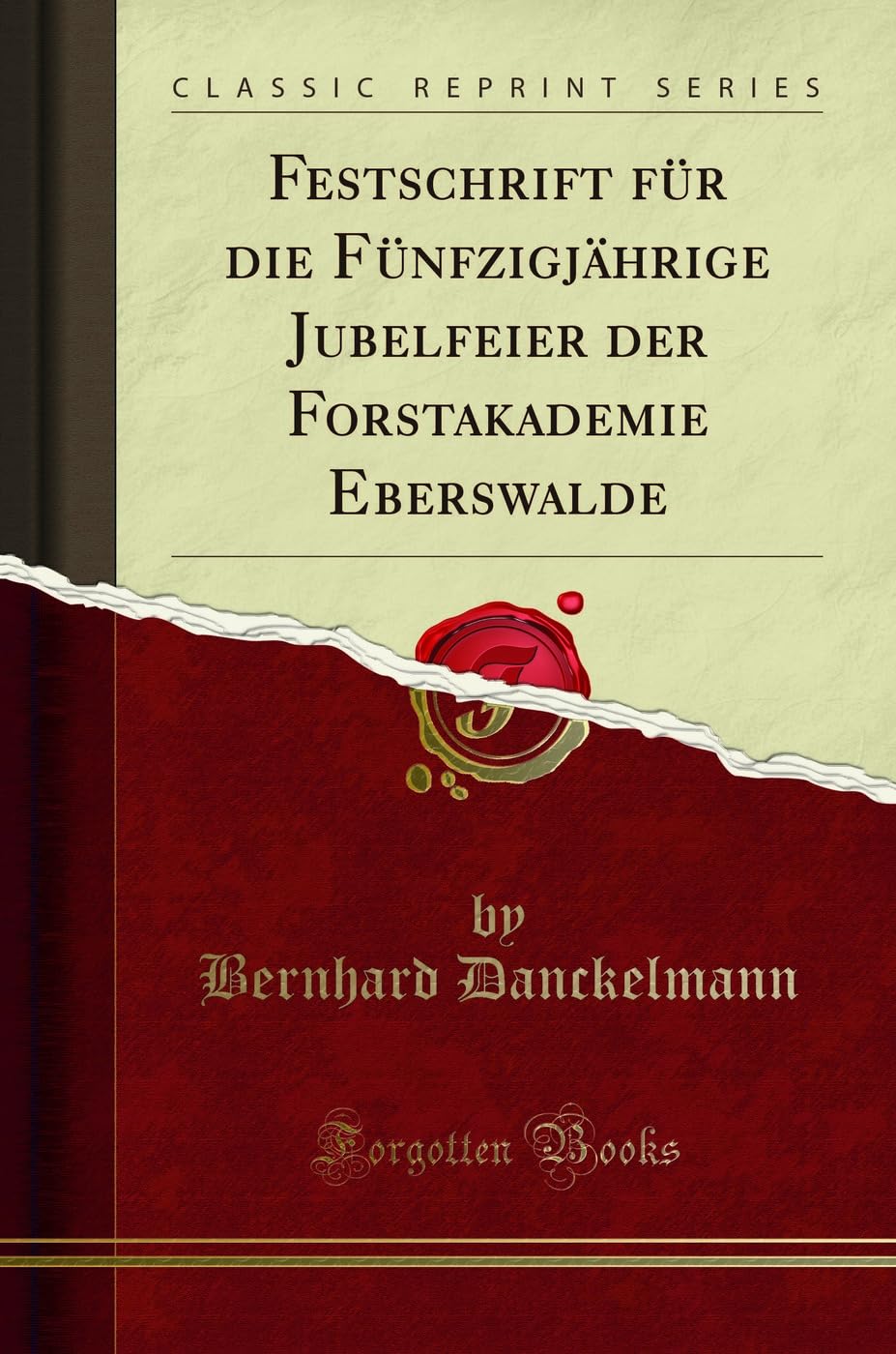 Festschrift für die Fünfzigjährige Jubelfeier der Forstakademie Eberswalde (Classic Reprint) Reference Books