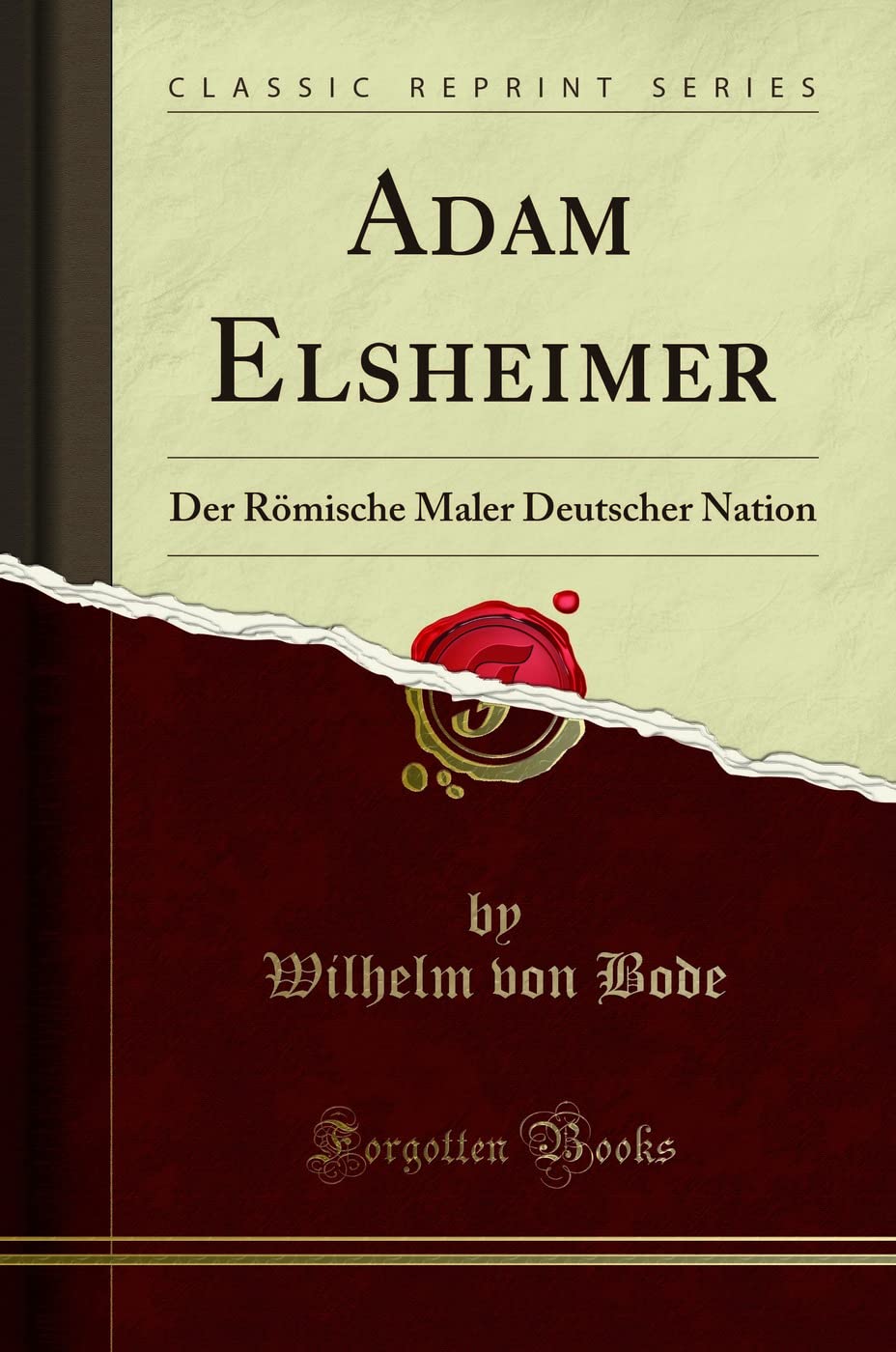 Adam Elsheimer: Der Römische Maler Deutscher Nation (Classic Reprint) Social Sciences