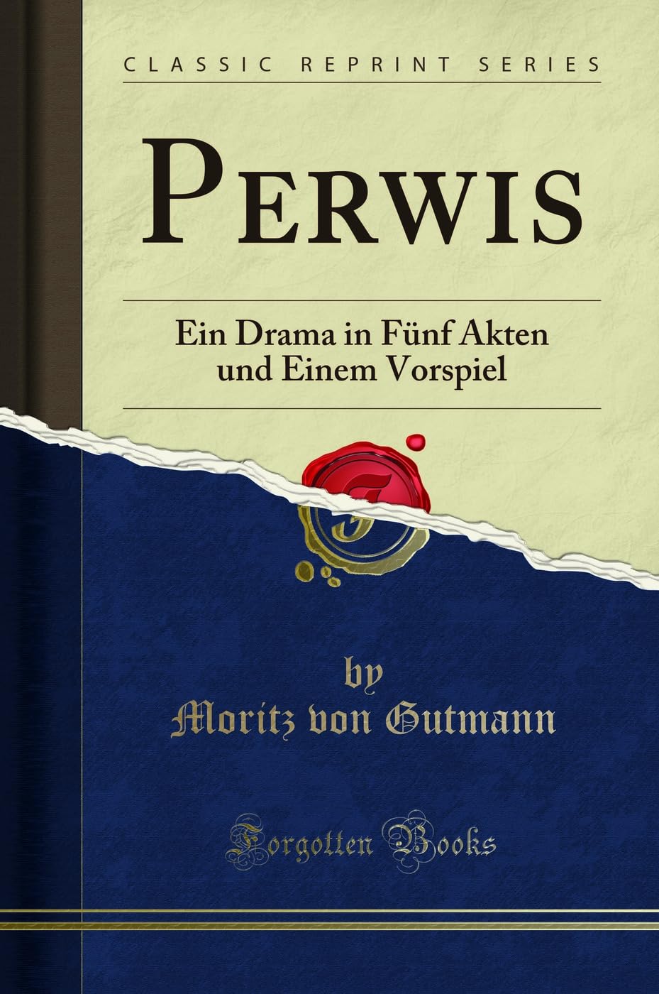 Perwis: Ein Drama in Fünf Akten und Einem Vorspiel (Classic Reprint) Social Sciences