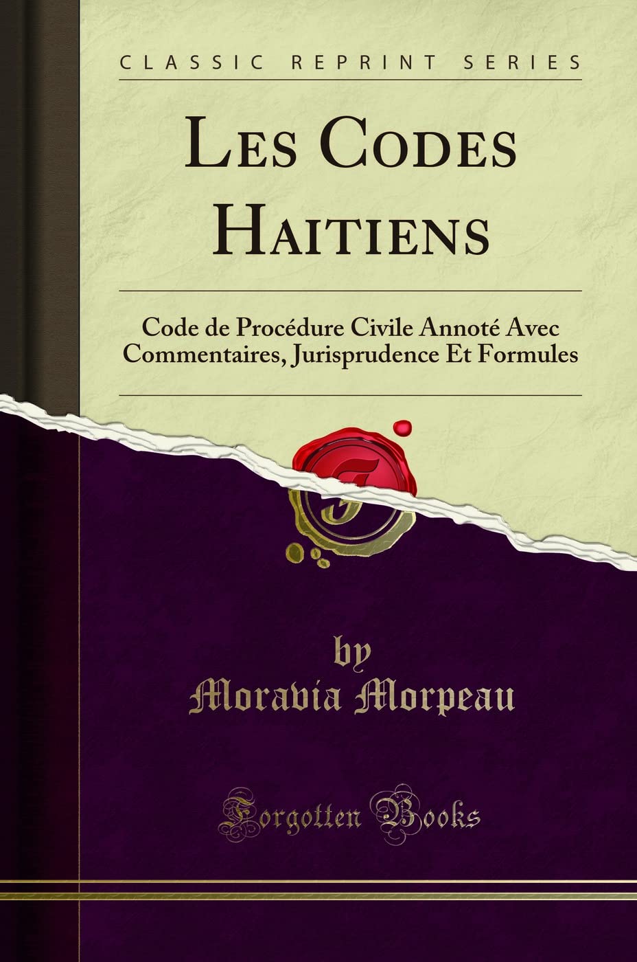 Les Codes Haitiens: Code de Procédure Civile Annoté Avec Commentaires, Jurisprudence Et Formules (Classic Reprint) book