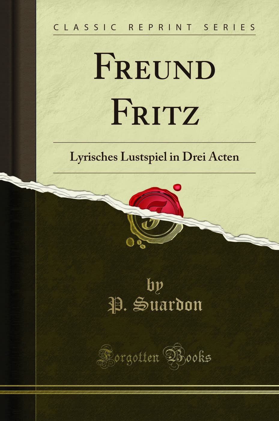 Freund Fritz: Lyrisches Lustspiel in Drei Acten (Classic Reprint) Drama