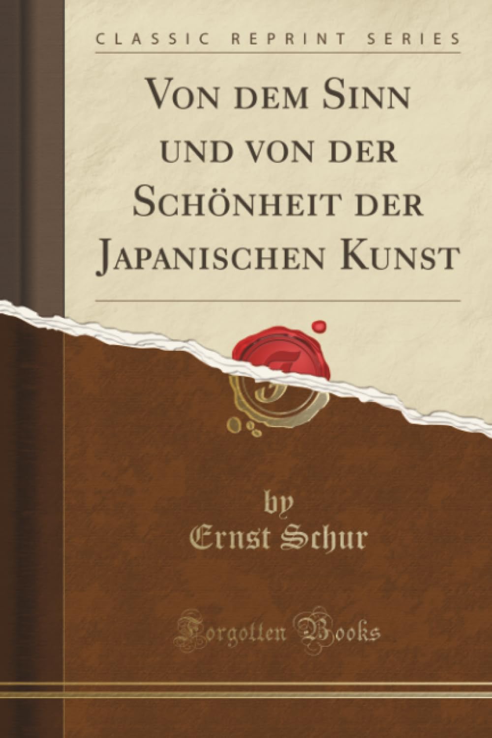 Von dem Sinn und von der Schönheit der Japanischen Kunst (Classic Reprint) Business, Finance & Career