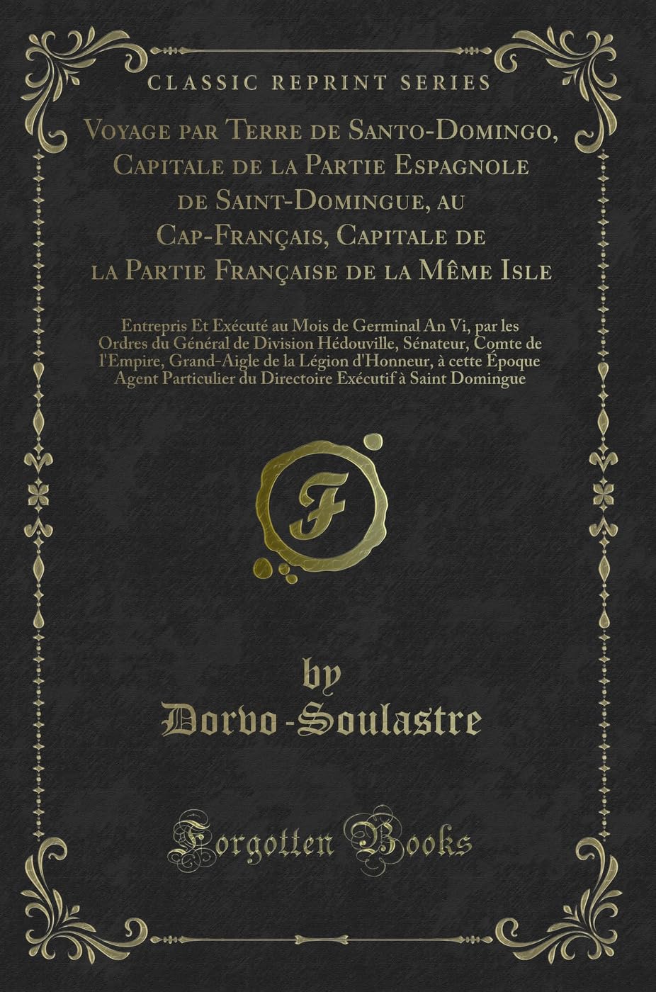 Voyage Par Terre de Santo-Domingo, Capitale de la Partie Espagnole de Saint-Domingue, Au Cap-Français, Capitale de la Partie Française de la Mème ... Les Ordres Du Général de Division Hédouvill book