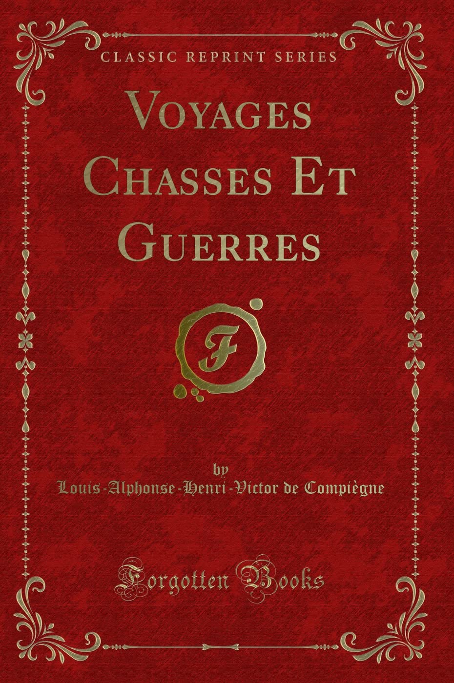 Voyages Chasses Et Guerres (Classic Reprint) Action & Adventure