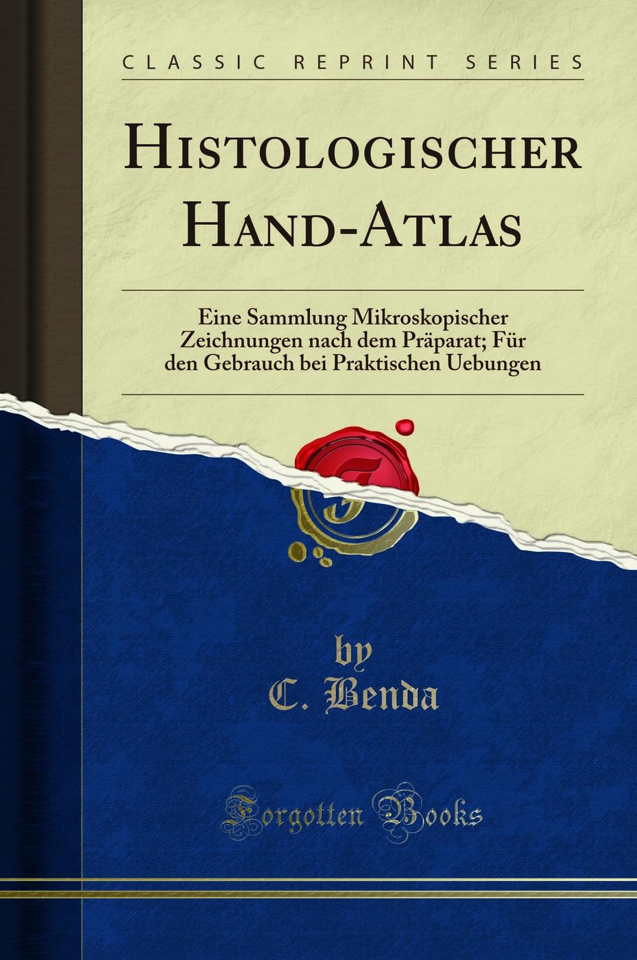 Histologischer Hand-Atlas: Eine Sammlung Mikroskopischer Zeichnungen nach dem Präparat; Für den Gebrauch bei Praktischen Uebungen (Classic Reprint) Learning & Reference