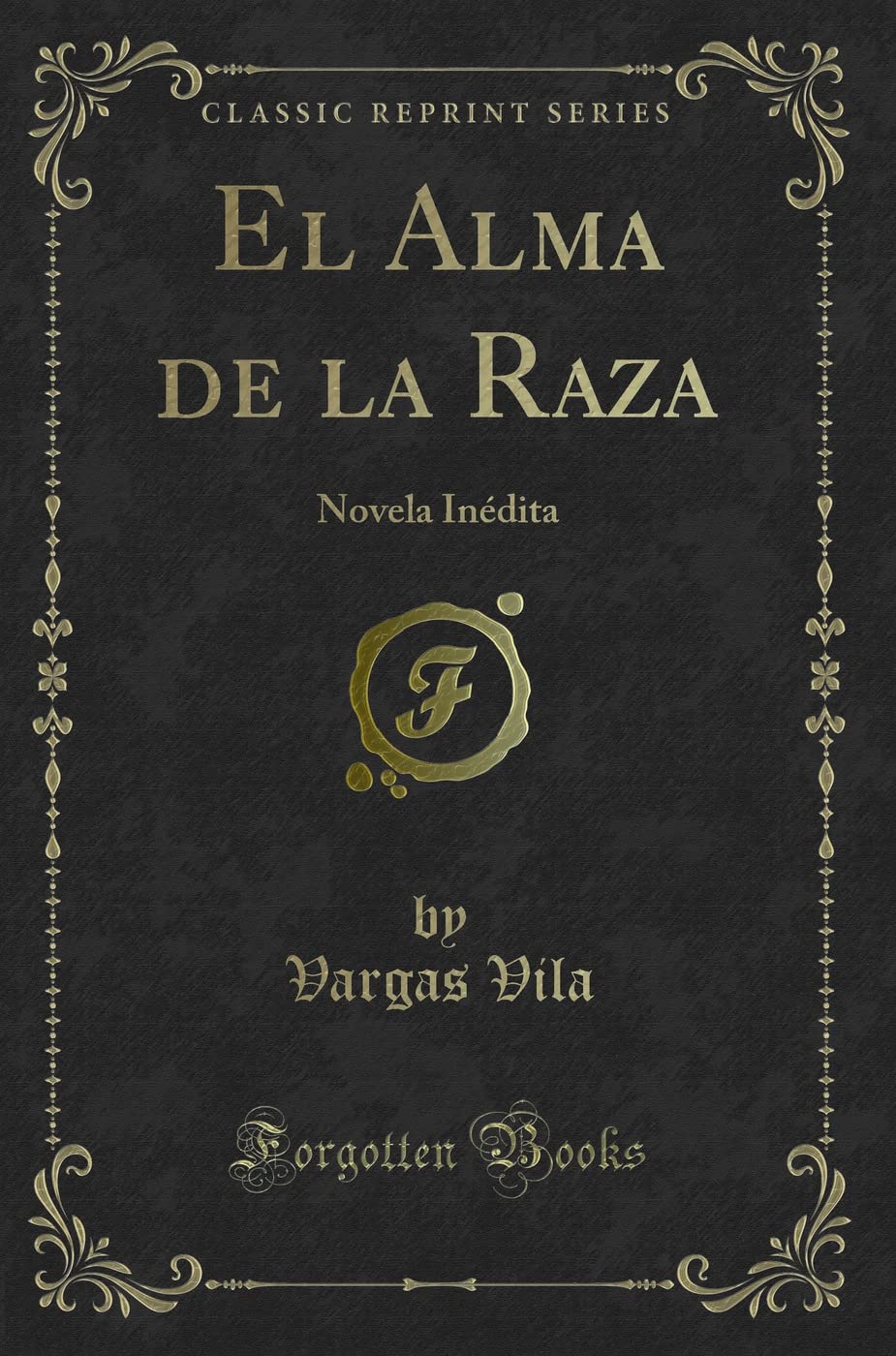 El Alma de la Raza: Novela Inédita (Classic Reprint) Poetry