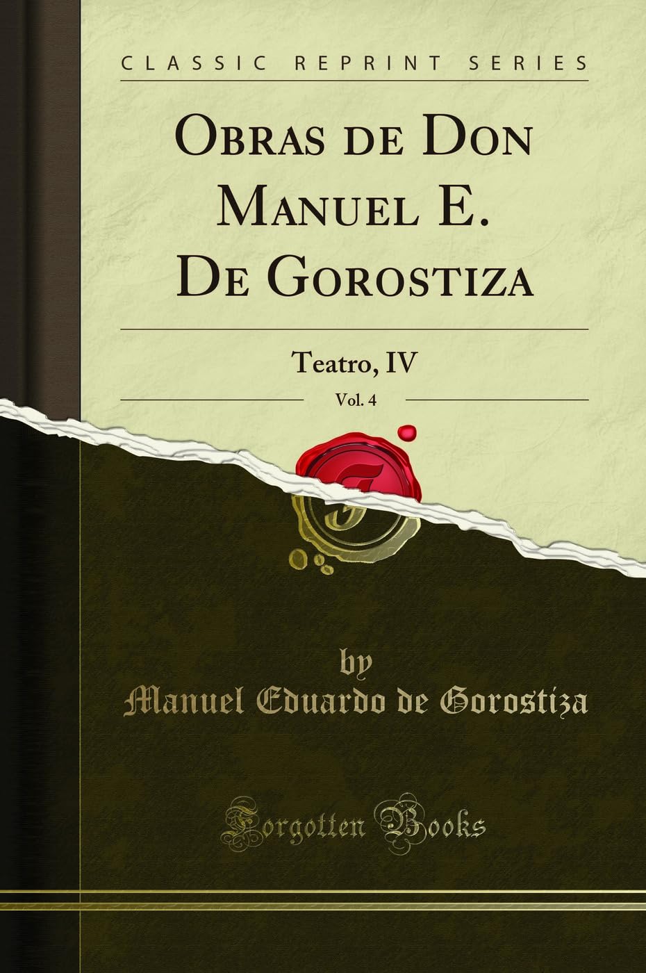 Obras de Don Manuel E. De Gorostiza, Vol. 4: Teatro, IV (Classic Reprint) Drama