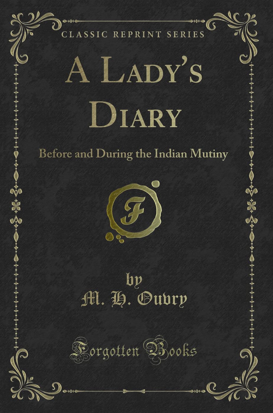 A Lady's Diary: Before and During the Indian Mutiny (Classic Reprint) Novels & Short Stories
