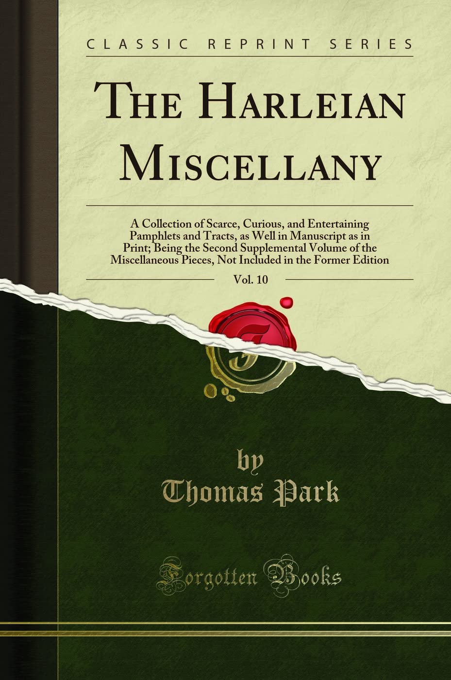 The Harleian Miscellany, Vol. 10: A Collection of Scarce, Curious, and Entertaining Pamphlets and Tracts, as Well in Manuscript as in Print; Being the ... Pieces, Not Included in the Former Edition Memories