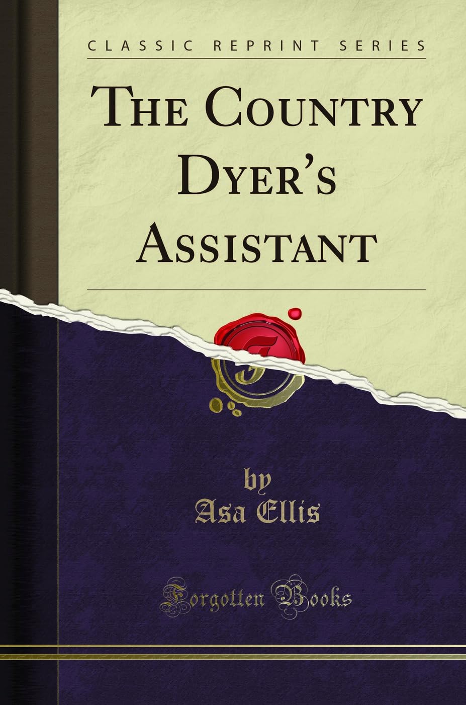 The Country Dyer's Assistant (Classic Reprint) Social Sciences