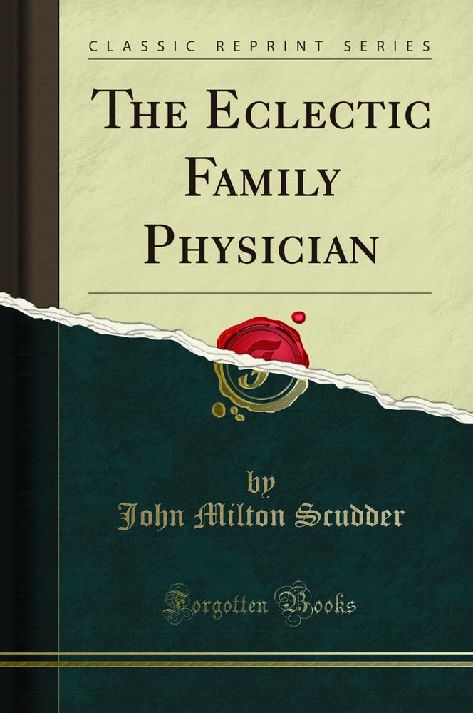 The Eclectic Family Physician (Classic Reprint) Medicine