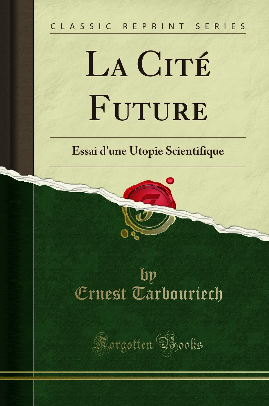 La Cité Future: Essai d'Une Utopie Scientifique (Classic Reprint) book